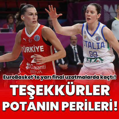 Potanın Perileri, yarı finali uzatmalarda kaçırdı!