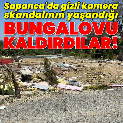 Gizli kamera skandalının yaşandığı bungalovu kaldırdılar!