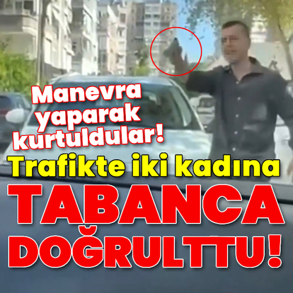 Antalya'da yaşandı! Trafikte iki kadına silah doğrulttu!