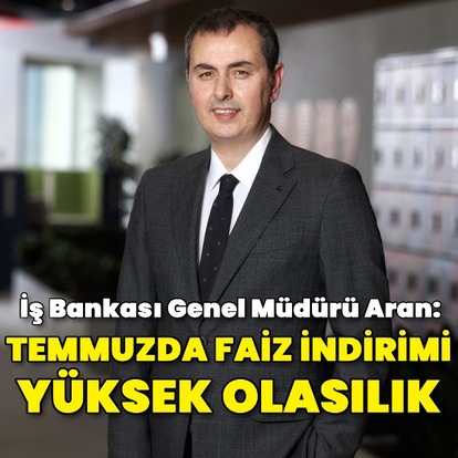 İş Bankası Genel Müdürü Aran'dan faiz öngörüsü