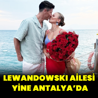 Lewandowski ailesi yine Antalya'da