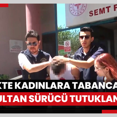 Trafikte tartıştığı kadınlara tabanca doğrultan sürücü tutuklandı