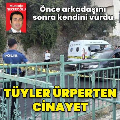 Önce arkadaşını sonra kendini vurdu