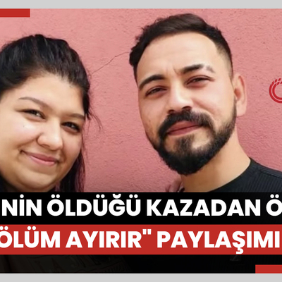 5 kişinin öldüğü kazadan önce "Bizi ölüm ayırır" paylaşımı yapmış