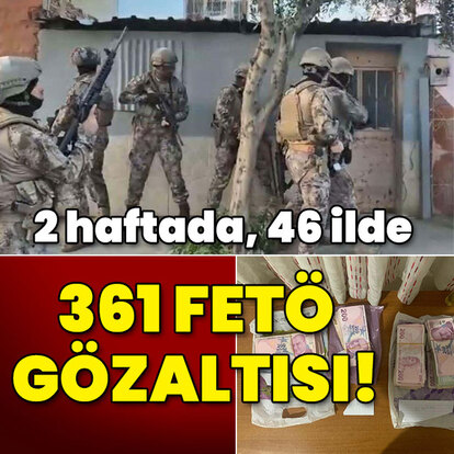 2 haftada, 46 ilde 361 FETÖ gözaltısı!