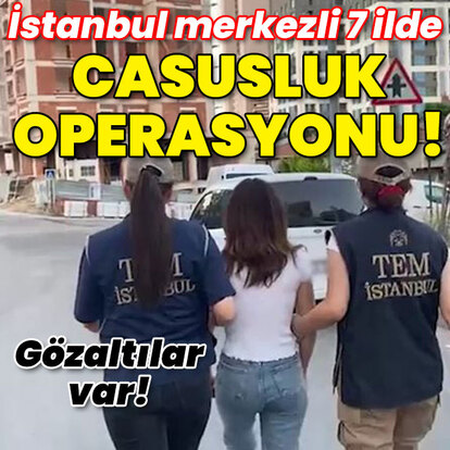 İstanbul merkezli 7 ilde 'casusluk' operasyonu! Gözaltılar var!
