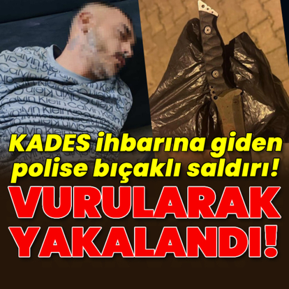 KADES ihbarına giden polise bıçaklı saldırı!