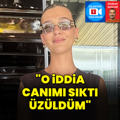 "O iddiaya çok üzüldüm"