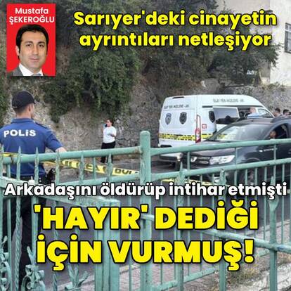 Sarıyer'deki cinayetin ayrıntıları netleşiyor