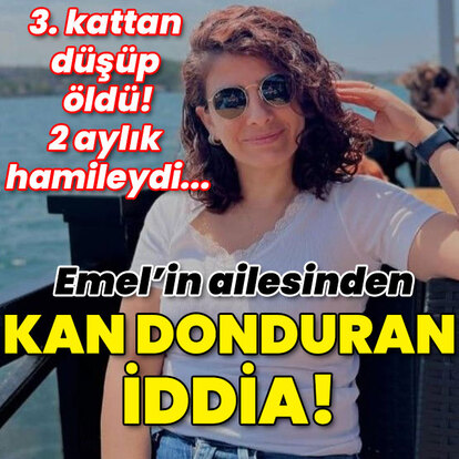 2 aylık hamileydi... 3. kattan düşüp öldü! Emel'in ailesinden kan donduran iddia!