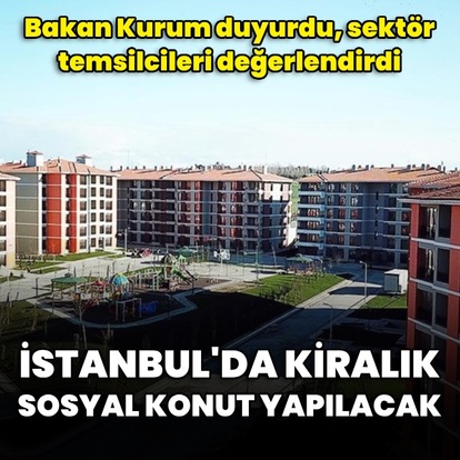 İstanbul'da kiralık sosyal konut yapılacak