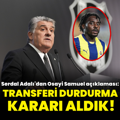 Serdal Adalı'dan Osayi Samuel açıklaması! - HT Spor