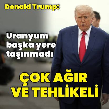 Trump: Uranyumu taşımadılar