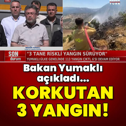 Bakan Yumaklı 3 riskli yangını açıkladı!