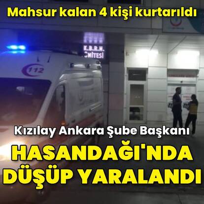 Hasandağı'nda düşüp yaralanan Kızılay Ankara Şube Başkanı ile mahsur kalan 3 kişi kurtarıldı