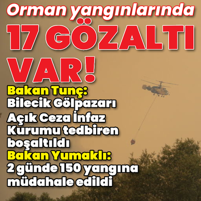 Orman yangınlarında 17 gözaltı var!