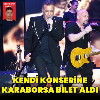 Kendi konserine karaborsa bilet aldı