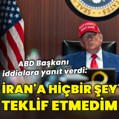 Trump: İran'a hiçbir şey teklif etmedim
