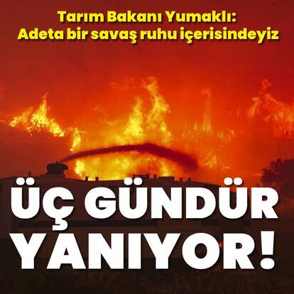 Yangın başlayan illerde son durum ne?