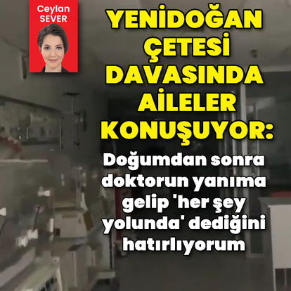 Yenidoğan çetesi davasında aileler konuşuyor