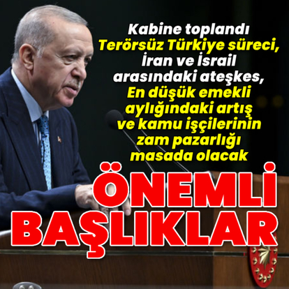 Kabine Toplantısı'nda önemli başlıklar