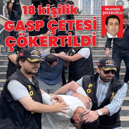 18 kişilik gasp çetesi çökertildi