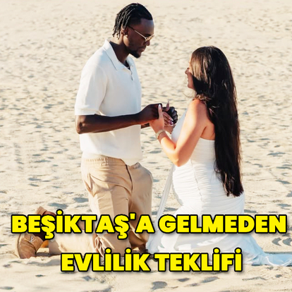 Beşiktaş'a gelmeden evlilik teklifi