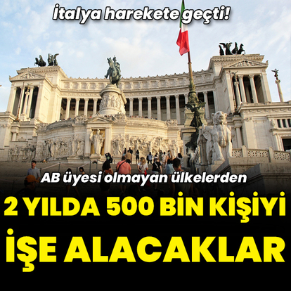 İtalya harekete geçti! AB vatandaşı olmayan 500 bin kişiyi işe alacak