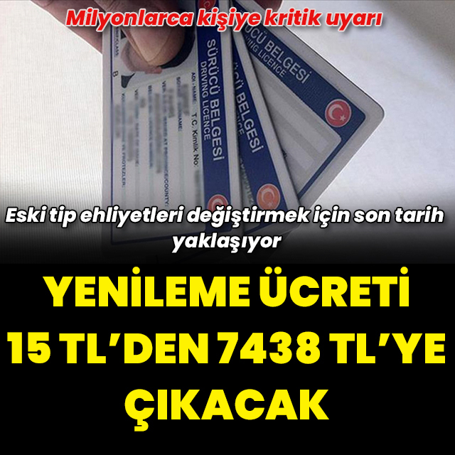 Eski tip ehliyetlerde kritik uyarı! Yenileme ücreti 7438 TL'ye çıkacak