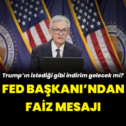 Fed Başkanı Powell'dan faiz mesajı