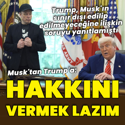Musk'tan Trump'a: Hakkını vermek lazım