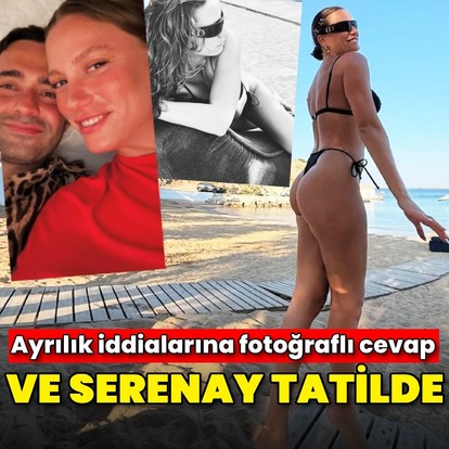 Ve Serenay tatilde