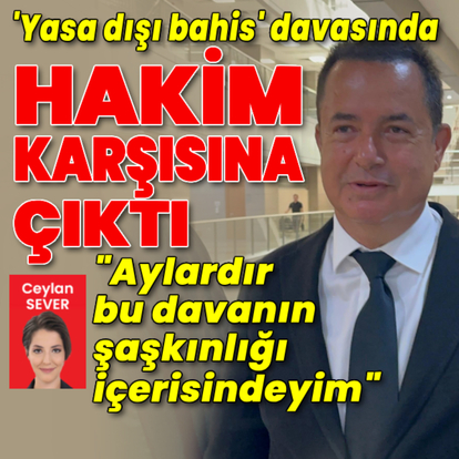 Acun Ilıcalı, 'yasa dışı bahis' davasında hakim karşısında