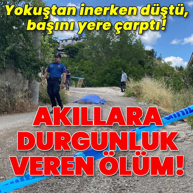 Yokuştan inerken düştü! Hayatını kaybetti!