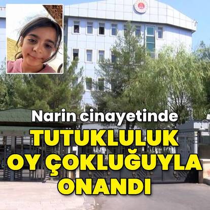 Narin cinayetinde tutukluluk oy çokluğuyla onandı