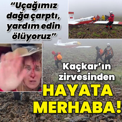 "Uçağımız dağa çarptı, yardım edin ölüyoruz" Kaçkar'ın zirvesinde hayatta kaldı!