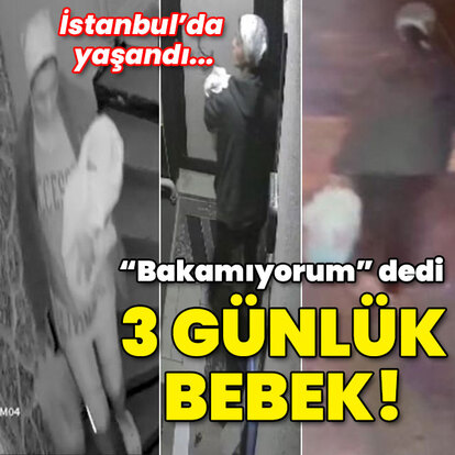 İstanbul'da yaşandı... "Bakamadım" dedi... Daha 3 günlük bebek!