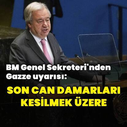 Guterres'ten Gazze uyarısı