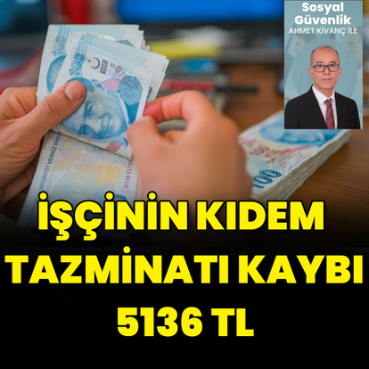 İşçinin kıdem tazminatı kaybı 5.136 TL