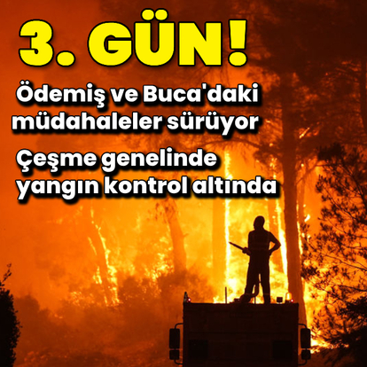 İzmir'deki yangınlarda 3.gün!