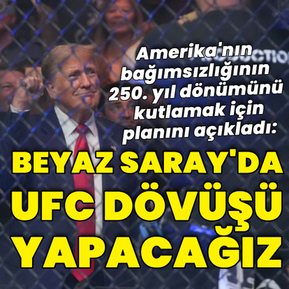 Trump: Beyaz Saray'da UFC dövüşü yapacağız