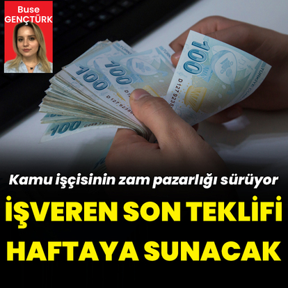 Kamu işçisinin zam pazarlığı sürüyor: İşveren son teklifi haftaya sunacak