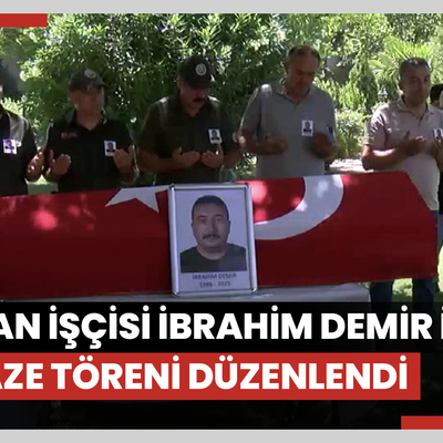 İzmir'in Ödemiş ilçesindeki yangında hayatını kaybeden orman işçisi İbrahim Demir için cenaze töreni düzenlendi