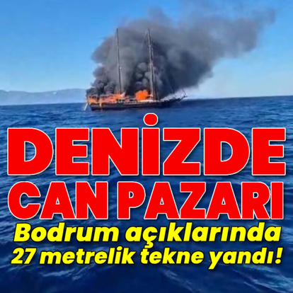 Bodrum açıklarında 27 metrelik tekne yandı!