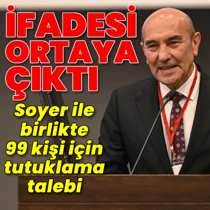 Soyer ile birlikte 99 kişi için tutuklama talebi