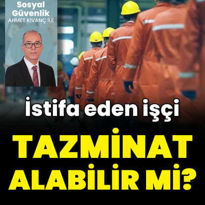 İstifa eden işçi tazminat alabilir mi?