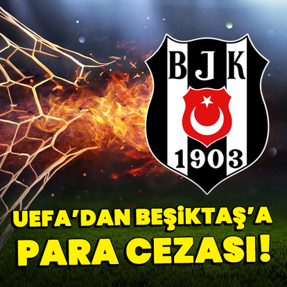 UEFA'dan Beşiktaş'a para cezası!