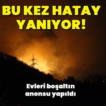 Bu kez Hatay yanıyor!
