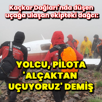 "Yolcu, pilota 'Alçaktan uçuyoruz' demiş"