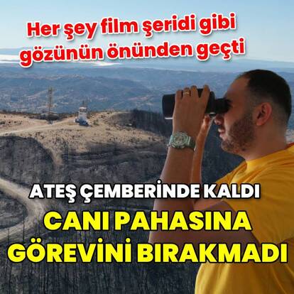 Ateş çemberinde kaldı, canı pahasına görevini bırakmadı